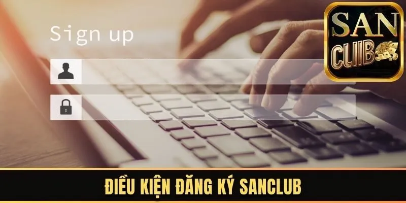 Điều kiện đăng ký Sanclub