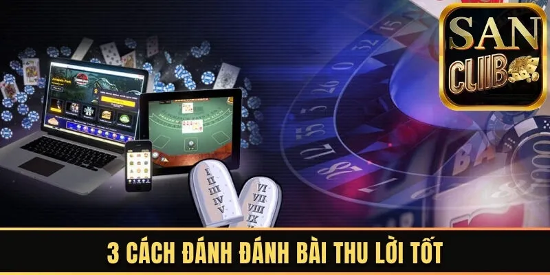 3 cách đánh đánh bài thu lời tốt