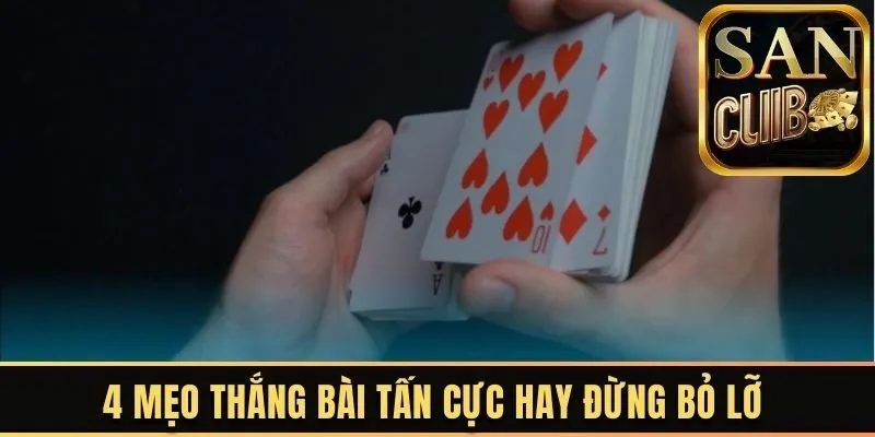 4 mẹo thắng bài tấn cực hay đừng bỏ lỡ