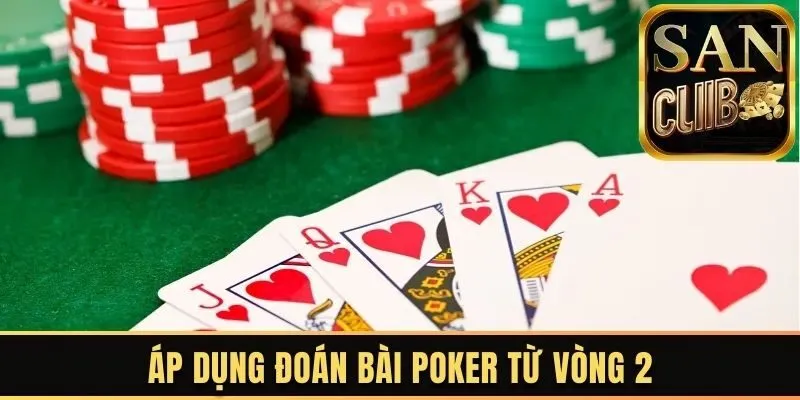 Áp dụng kỹ năng đoán bài Poker từ vòng thứ 2