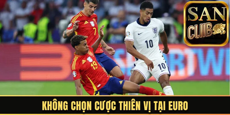 Không chọn cược thiên vị tại euro