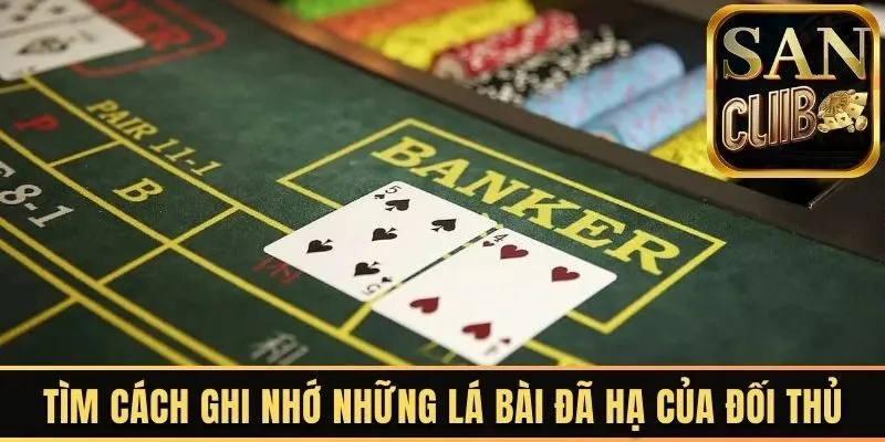 Tìm cách ghi nhớ những lá bài đã hạ của đối thủ