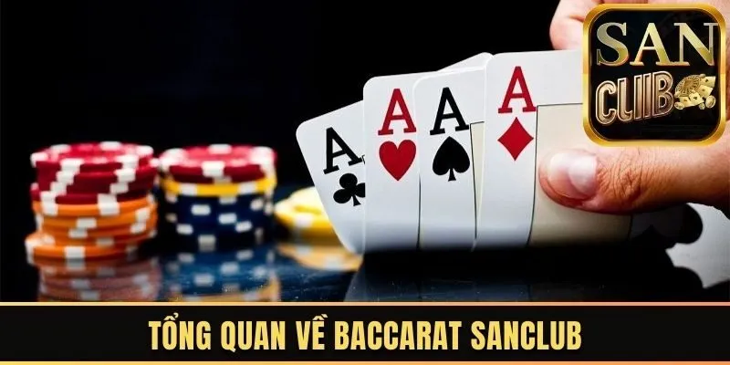 Tổng quan về Baccarat Sanclub