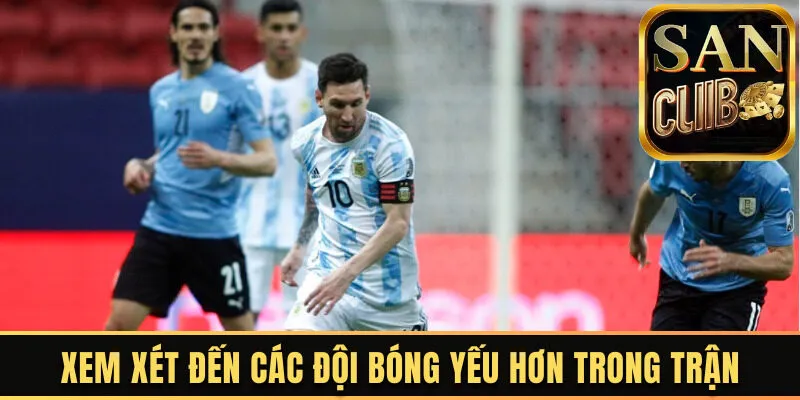 Xem xét đến các đội bóng yếu hơn trong trận