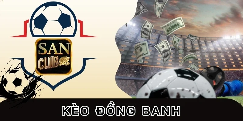 Kèo đồng banh và chiến thuật thu thưởng hay nhất