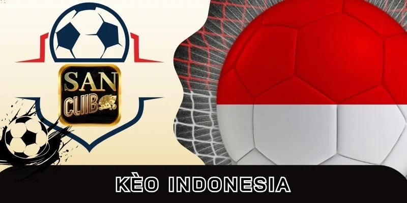 Mẹo bắt kèo Indo cực hiệu quả