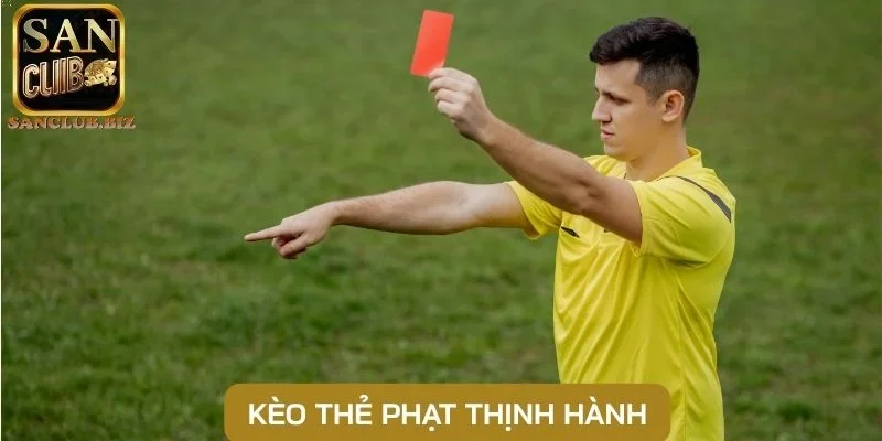 Kèo thẻ phạt thịnh hành