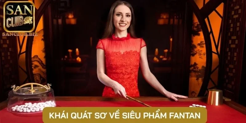 Khái quát sơ về siêu phẩm Fantan
