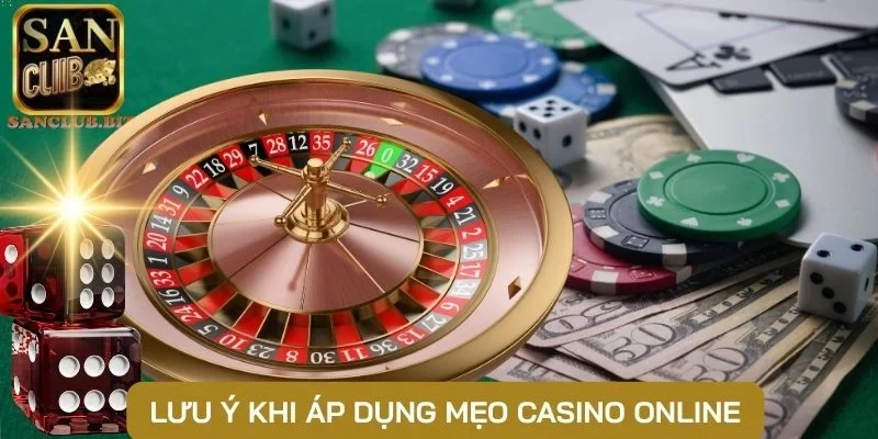 Lưu ý khi áp dụng mẹo casino online