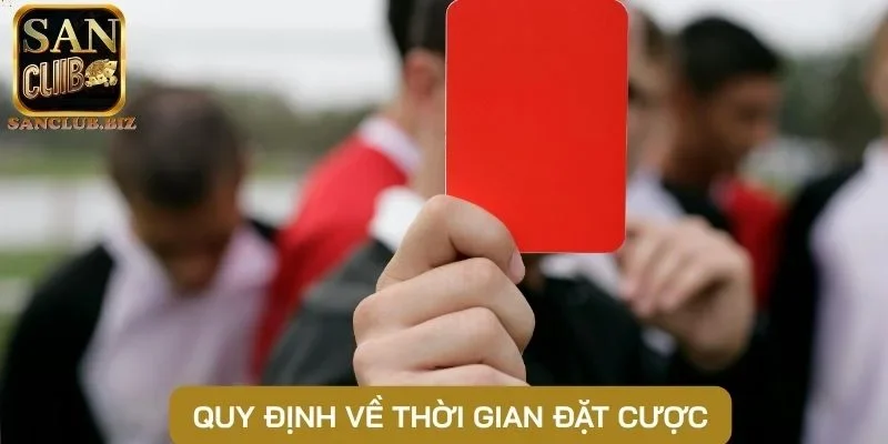 Quy định về thời gian đặt cược
