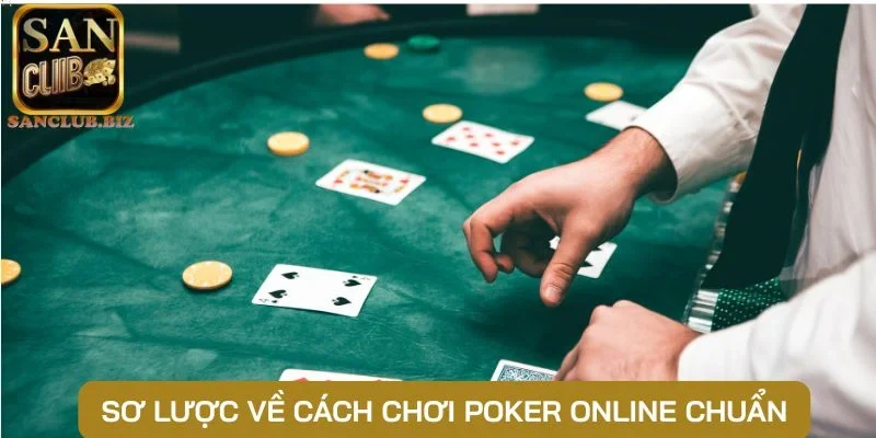 Sơ lược về cách chơi Poker online chuẩn