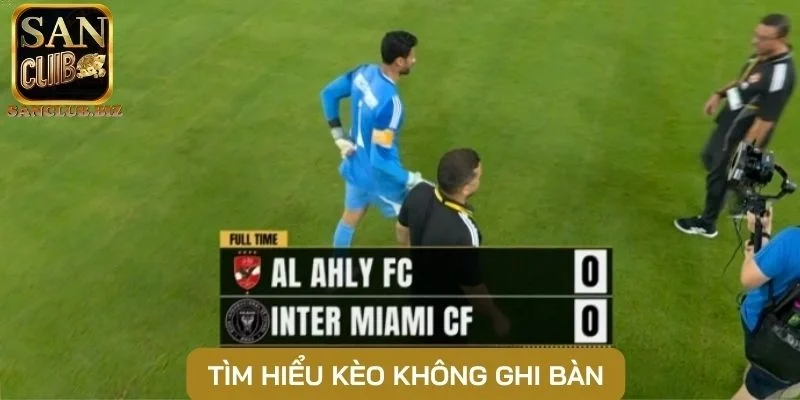 Tìm hiểu kèo không ghi bàn