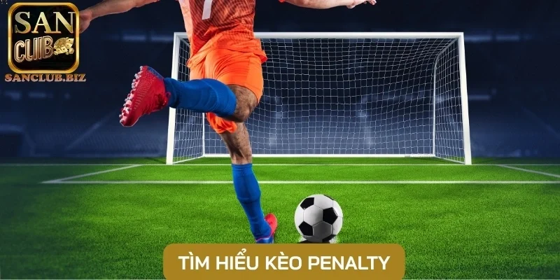 Tìm hiểu kèo Penalty